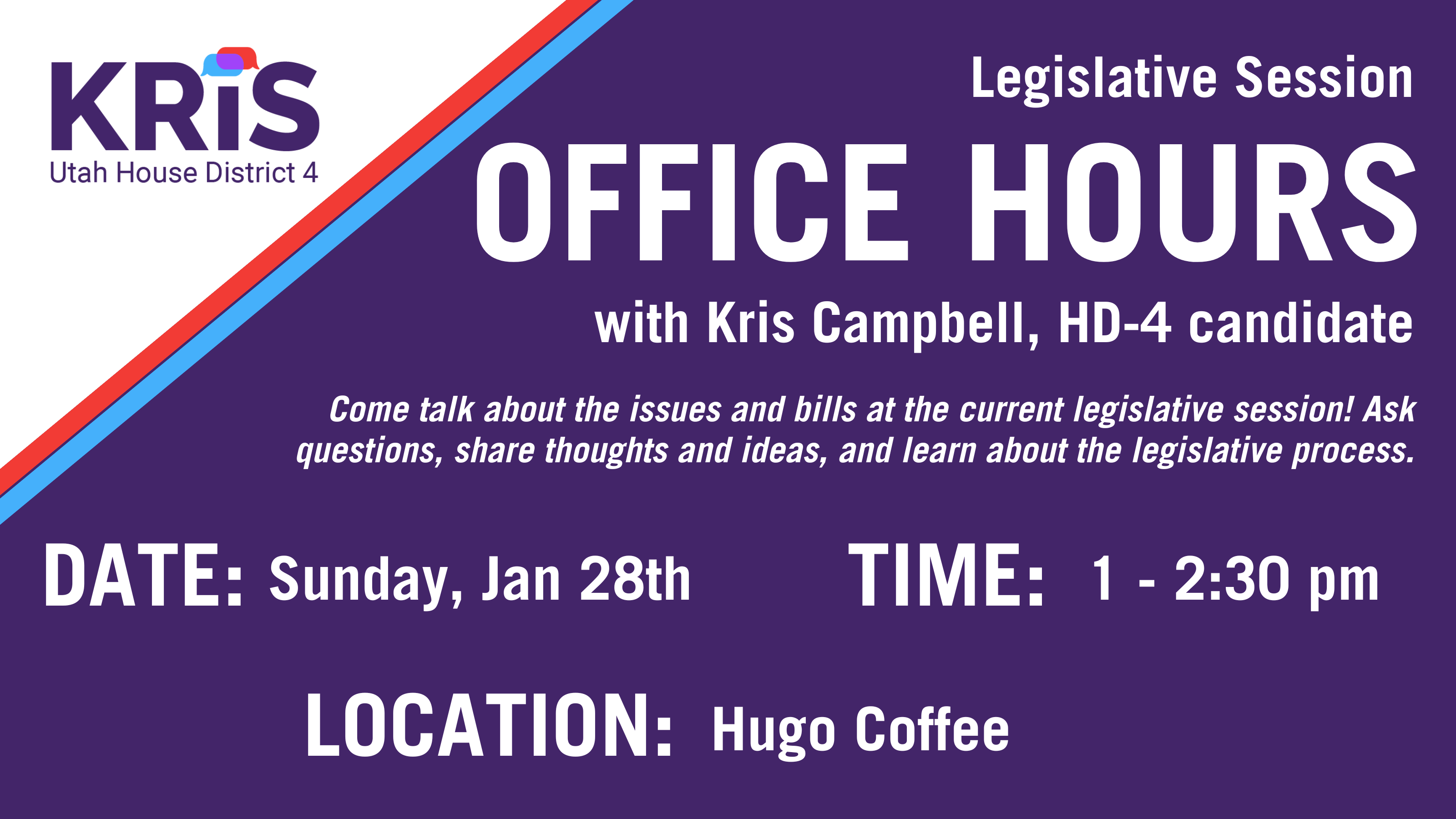 Legislative Session Office Hours with Kris Campbell, HD 4 Candidate. Sunday, Jan 28th from 1-2:30 pm at Hugo Coffee in Kimball Junction
