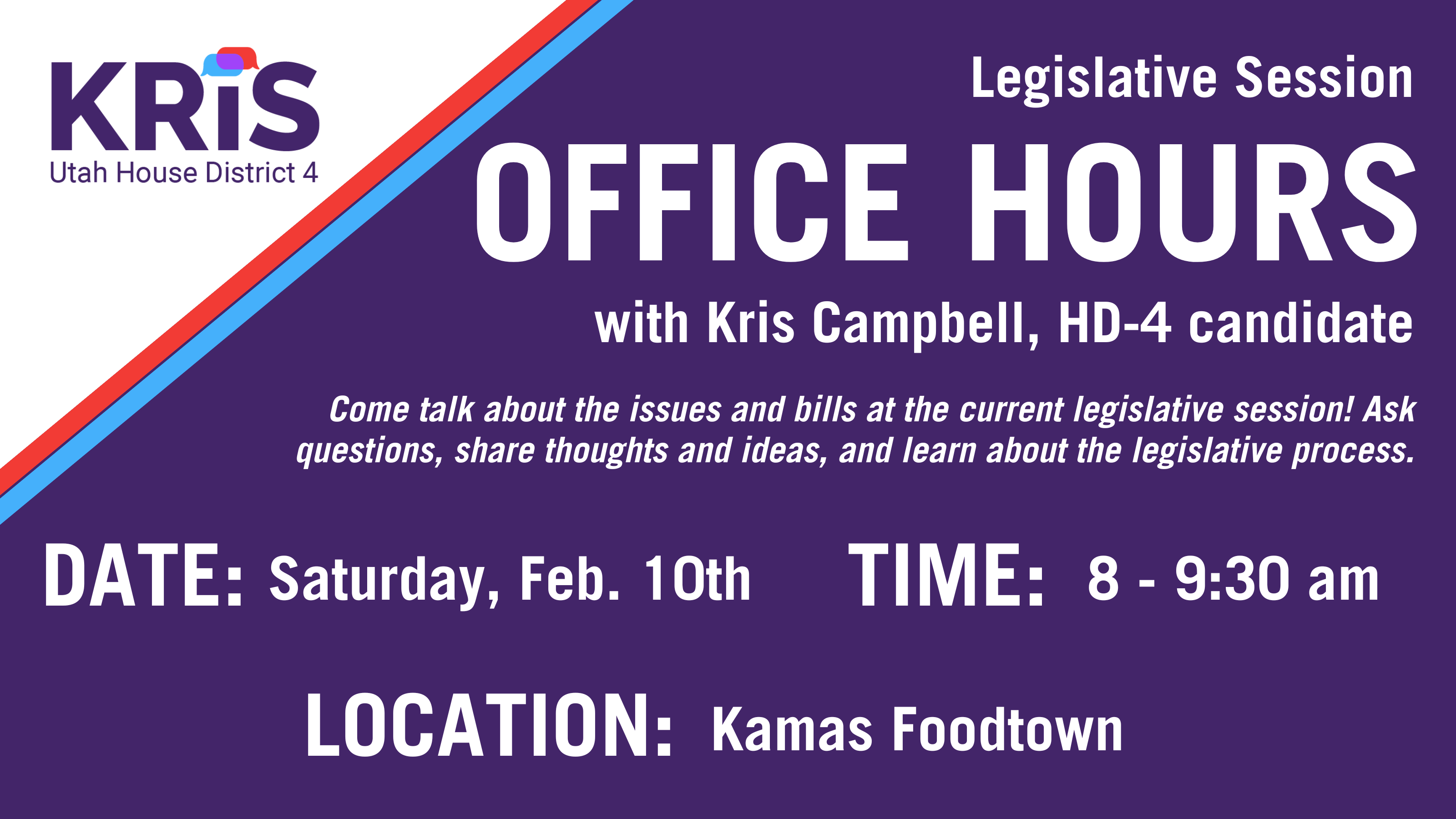 Legislative Session Office Hours with Kris Campbell, HD 4 Candidate. Friday, Feb 10th, from 8-9:30 am at the Kamas Food Town